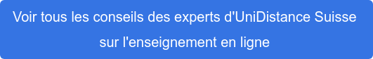 Voir tous les conseils des experts d'OpenUni Suisse  sur l'enseignement en ligne 