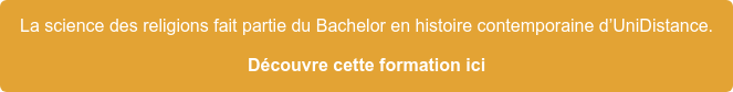 La science des religions fait partie du Bachelor en histoire contemporaine  d’OpenUni. Découvre cette formation ici
