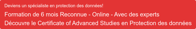 Deviens un spécialiste en protection des données!  Formation de 6 mois Reconnue - Online - Avec des experts Découvre le Certificate of Advanced Studies en Protection des données
