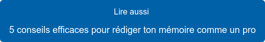 Lire aussi  5 conseils efficaces pour rédiger ton mémoire comme un pro