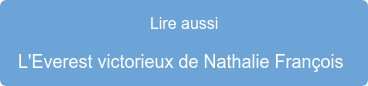Lire aussi L'Everest victorieux de Nathalie François 