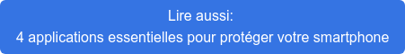 Lire aussi:  4 applications essentielles pour protéger votre smartphone